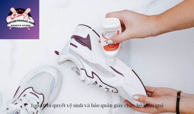 Top 10 bí quyết vệ sinh và bảo quản giày chạy bộ hiệu quả